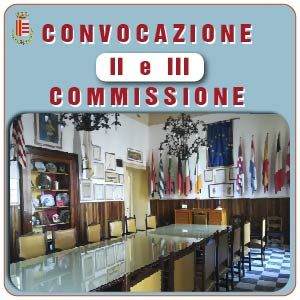 CONVOCAZIONE II e III COMMISSIONE CONSILIARE